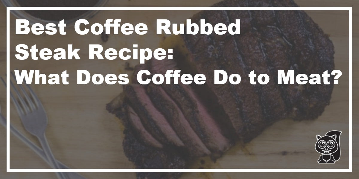 Best Coffee Rubbed Steak Recipe: What Does Coffee Do to Meat? – Koffee Kult