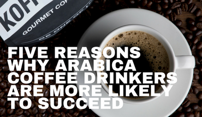 Five Reasons Why Arabica Coffee Drinkers Are More Likely to Succeed